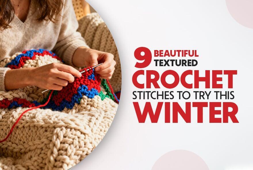 Crochet Stitches to Try This Winter !
